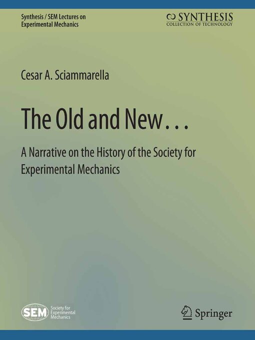Title details for The Old and New... a Narrative on the History of the Society for Experimental Mechanics by Cesar A. Sciammarella - Available